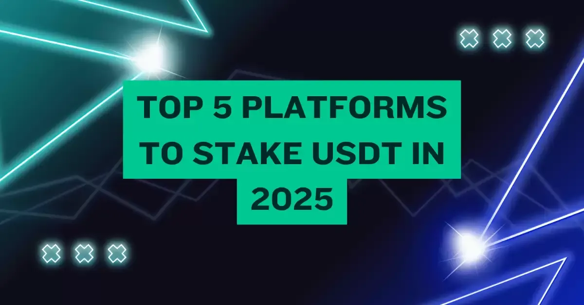 Top 5 Platforms to Stake USDT in 2025